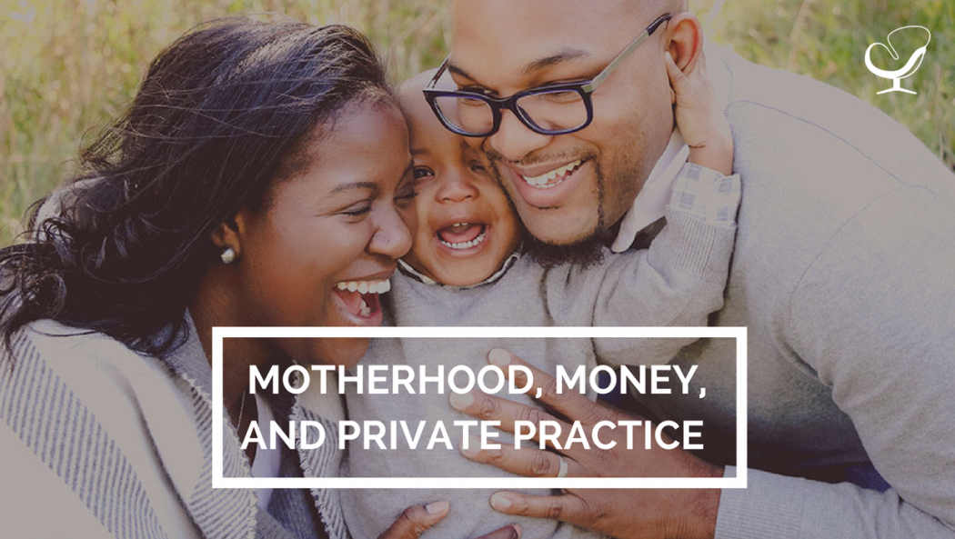 Motherhood, money, and private practice
