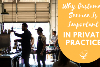 Why Customer Service Is Important In Private Practice