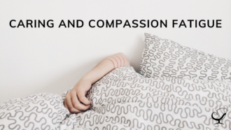 Caring and compassion fatigue