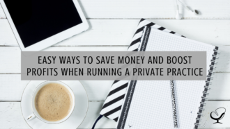 Easy Ways to Save Money and Boost Profits when Running a Private Practice