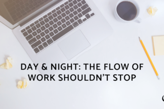 Day & Night: The Flow Of Work Shouldn't Stop