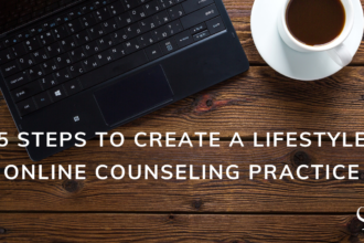 5 Steps to Create a Lifestyle Business Plan for Your Online Counseling Practice