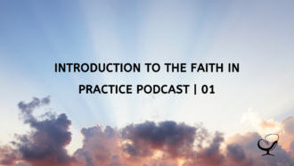 Introduction to the Faith In Practice Podcast | 01