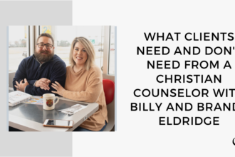 What Clients Need and Don't Need from a Christian Counselor with Billy and Brandy Eldridge | FP 51