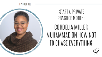Start a private practice month: How Not to Chase Everything with Cordelia Miller Muhammad | POP 850