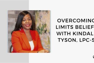 Overcoming Limits Beliefs with Kindall Tyson, LPC-S | GP 184