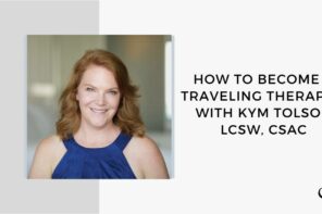 How To Become A Travel Therapist with Kym Tolson | GP 186