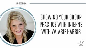 Growing Your Group Practice with Interns with Valarie Harris | POP 896
