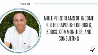 Multiple Streams of Income for Therapists: Ecourses, books, communities, and consulting with Joe Sanok | POP 899